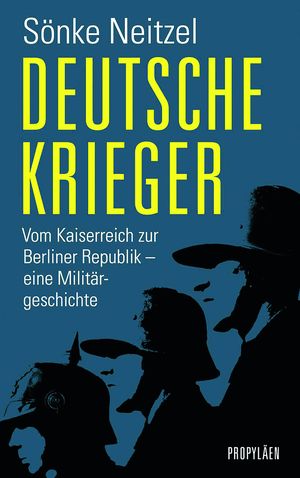 "Deutsche Krieger": Das neue Buch von Prof. Dr. Sönke Neitzel. 