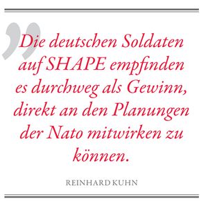 Die deutschen Soldaten auf SHAPE empfinden es durchweg als Gewinn, direkt an den Planungen der Nato mitwirken zu können. Reinhard Kuhn