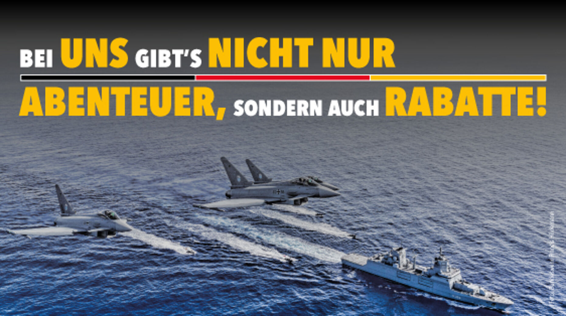 Bei uns gibt’s nicht nur Abenteuer, sondern auch Rabatte! Foto: Bundeswehr/Francis Hildemann